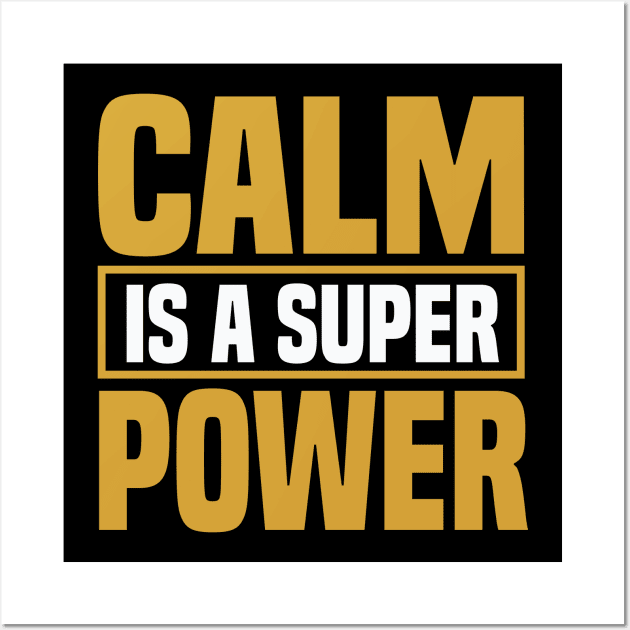 Motivation - Calm Is A Super Power Wall Art by NoPlanB